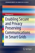 Hongwei Li - Enabling Secure and Privacy Preserving Communications in Smart Grids