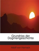 Adolf Von Harnack - Grundriss der Dogmengeschichte