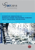 Wilhelm Bauer, Carme Constantinescu, Carmen Constantinescu, Paul Maropoulos, Jody Muelaner, Olaf Sauer... - Disruptive Innovation in Manufacturing Engineering towards the 4th Industrial Revolution, w. CD-ROM