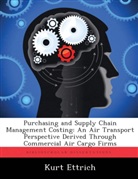 Kurt Ettrich - Purchasing and Supply Chain Management Costing: An Air Transport Perspective Derived Through Commercial Air Cargo Firms