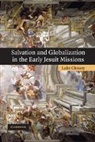Luke Clossey - Salvation and Globalization in the Early Jesuit Missions