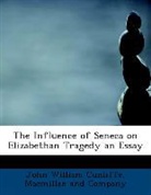 John Willi Cunliffe, John William Cunliffe, Macmillan And Company - The Influence of Seneca on Elizabethan T