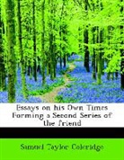 Samuel Ta Coleridge, Samuel Taylor Coleridge - Essays on His Own Times Forming a Second