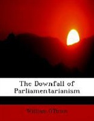 William Brien, O&amp;apos, William O'Brien - The Downfall of Parliamentarianism