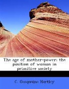 C. Gasquoin Hartley, C. Gasquoine Hartley - The Age of Mother-Power; the Position of