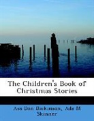 Asa Don Dickinson, Ada M Skinner - The Children's Book of Christmas Stories