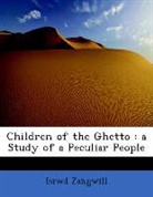 Israel Zangwill - Children of the Ghetto : A Study of a Pe