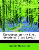 Niccol Machiavelli, Niccolò Machiavelli - Discourses on the First Decade of Titus