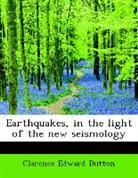 Clarence Edw Dutton, Clarence Edward Dutton - Earthquakes, in the Light of the New Sei