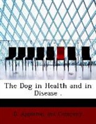 D. Appleton and Comp, D. Appleton And Company - The Dog in Health and in Disease .