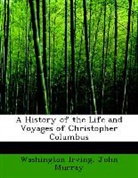 Washington Irving, John Murray - A History of the Life and Voyages of Chr