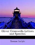 Thomas Carlyle - Oliver Cromwells Letters and Speeches