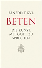 Papst) Benedikt (XVI., Benedikt Benedikt XVI, Benedikt XVI. - Beten - Die Kunst, mit Gott zu sprechen