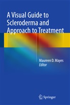 Mauree D Mayes, Maureen D Mayes, Maureen D. Mayes - A Visual Guide to Scleroderma and Approach to Treatment