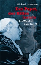 Michael Hesemann - Der Papst, der Hitler trotzte