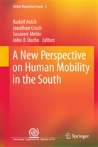 Rudolf Anich, Jonatha Crush, Jonathan Crush, Susanne Melde, Susanne Melde et al, John O Oucho... - A New Perspective on Human Mobility in the South