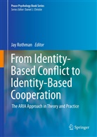 Ja Rothman, Jay Rothman - From Identity-Based Conflict to Identity-Based Cooperation