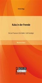 Patricia Riegg - Kuba in der Fremde: Exil und Trauma in Zoé Valdés' 'Café Nostalgia'