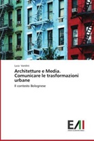 Luca Vandini - Architetture e Media. Comunicare le trasformazioni urbane