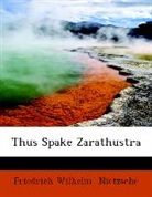 Friedrich Nietzsche, Friedrich Wilhelm Nietzsche - Thus Spake Zarathustra (Large Print Edit