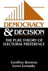 Geoffrey Brennan, Geoffrey (Australian National University Brennan, Geoffrey Lomasky Brennan, Geoffrey Brennan, H. G. Brennan, Loren Lomasky... - Democracy and Decision
