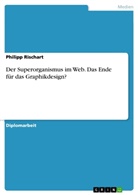 Jan-Philipp Alker, Philipp Rischart - Der Superorganismus im Web. Das Ende für das Graphikdesign?