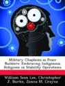 Christopher J. Burke, Zonna M. Crayne, William Sean Lee - Military Chaplains as Peace Builders:Embracing Indigenous Religions in Stability Operations