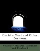Alexander and Shepheard, Alexander Maclaren - Christ's Must and Other Sermons