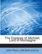 John Florio, J. M. Dent and Co, J.M.Dent and Co - The Essayes of Michael, Lord of Montaigne