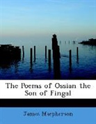 James Macpherson - The Poems of Ossian the Son of Fingal