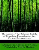 Anonymous, Anonymous, Society of Friends. Philadelphia Yearly Meeting - The Appeal of the Religious Society of F