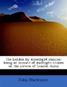 John Blackmore - The London By Moonlight Mission: Being a