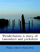 Philip Gil Hamerton, Philip Gilbert Hamerton - Wenderholme a Story of Lancashire and Yo