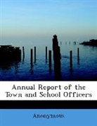 Anonymous, Anonymous - Annual Report of the Town and School Off