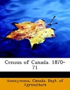 Anonymous, Anonymous, Canada. Dept. of Agriculture - Census of Canada. 1870-71