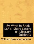 William Daven Adams, William Davenport Adams - By-Ways in Book-Land: Short Essays on LI