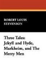 Robert Lo Stevenson, Robert Louis Stevenson - Three Tales: Jekyll and Hyde, Markheim,