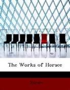 Horace, Horace - The Works of Horace (Large Print Edition
