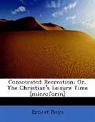 Ernest Boys - Consecrated Recreation; Or, the Christia