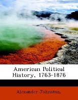 Johnston - American Political History, 1763-1876