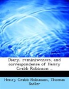 Henry Crabb Robinson, Thomas Sadler - Diary, Reminiscences, and Correspondence