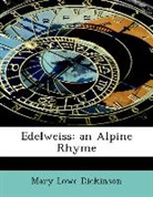 Mary Lowe Dickinson - Edelweiss: An Alpine Rhyme