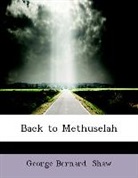 George Bernard Shaw - Back to Methuselah (Large Print Edition)