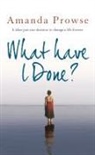 Amanda Prowse - What Have I Done?