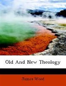 James Wood - Old and New Theology