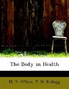 J. H. Kellogg, O&amp;apos, M. V. O'Shea, M. V. shea - The Body in Health