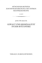 Jens-Uwe Krause - Gewalt und Kriminalität in der Spätantike