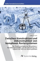 Katharina Seiler - Zwischen Konstruktion und Dekonstruktion von komplexen Rastersystemen