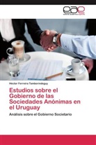 Héctor Ferreira Tamborindeguy - Estudios sobre el gobierno de las Sociedades Anónimas en el Uruguay
