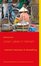 Stefanie Mauz - Unser Leben in Vietnam - zwischen Faszination & Verzweiflung